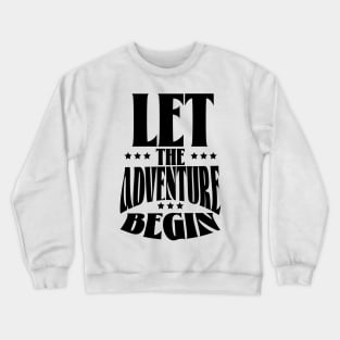 Let the Adventure Begin Crewneck Sweatshirt